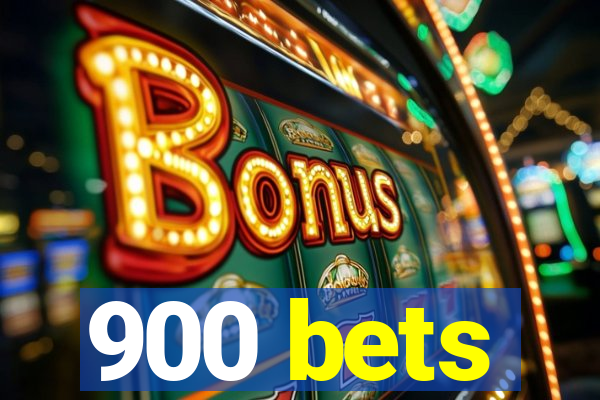 900 bets